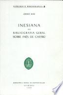 Inesiana, ou, Bibliografia geral sobre Inês de Castro