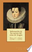 Información de Los Sucesos Del Reino de Aragón