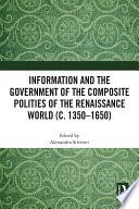 Information and the Government of the Composite Polities of the Renaissance World (c. 1350-1650)