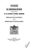 Informe al Congreso de ... sobre el estado de las relaciones exteriores, inmigración é instrucción pública de Venezuela por el Secretario de estos ramos