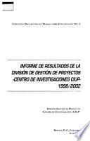 Informe de resultados de la División de Gestión de Proyectos, Centro de Investigaciones CIUP, 1998-2002