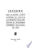 Informe que la Excma. Corte Suprema de Justicia y su Ministro Fiscal presentan al Honorable Congreso Nacional de 1960