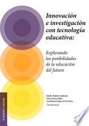 Innovación e investigación con tecnología educativa: Explorando las posibilidades de la educación del futuro