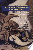 Institucion, Imaginario Y Socioanalisis