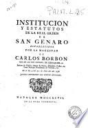 Institucion y estatutos de la Real Orden de San Genaro establecidos por la magestad de Carlos Borbon ... en el dia 3. del mes de Julio del año 1738
