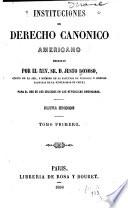Instituciones de derecho canonico americano escritas por el rev. sr. d. Justo Donoso ... para el uso de los colegios de las republicas americanas