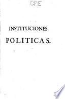 Instituciones políticas ... por el Baron de Bielfeld ... traducida al castellano por Don Domingo de la Torre y Mollinedo