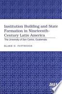 Institution Building and State Formation in Nineteenth-century Latin America