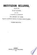 Instituzion relijiosa ... Traduzida al Castellano por Zipriano de Valera. Segunda vez fielmente impresa, etc