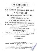 Instruccion sobre las rúbricas generales del misal, ceremonias de la misa rezada y cantada, oficio de semana santa, y de otros dias especiales del año: con un indice copiosísimo de decretos, etc. Decima-quinta impresion