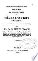 Instrucciones generales sobre el modo de preservarse del cólera-morbo epidémico, con indicaciones acerca de su metodo curativo