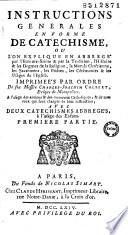 Instructions generales en forme de catechisme ou l'on explique en abbregé par l'Ecriture sainte & par la tradition, l'histoire & les dogmes de la religion, la morale chrétienne, les sacremens, les priéres, les cérémonies & les usages de l'Eglise. Imprimées par ordre de feu messire Charles-Joachim Colbert, évêque de Montpellier. A l'usage des anciens & des nouveaux catholiques, & de tous ceux qui sont chargés de leur instruction; avec deux catéchismes abbregés, à l'usage des enfans