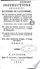 Instructions générales en forme de catéchisme, où l'on explique en abrégé par l'Ecriture sainte et par la Tradition... A l'usage des anciens et des nouveaux catholiques de son diocese, et de tous ceux qui sont chargés de leur instruction