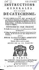 Instructions generales en forme de catechisme, où l'on explique en abrégé par l'Ecriture sainte & par la tradition, l'histoire & les dogmes de la religion, la morale chrétienne, les sacremens, les prieres, les cérémonies & les usages de l'Eglise; imprimées par ordre de messire Charles-Joachim Colbert, évêque de Montpellier, à l'usage des anciens & des nouveaux catholiques de son diocèse, & de tous ceux qui sont chargés de leur instruction; avec deux catéchismes abrégés à l'usage des enfants. Nouvelle édition revûë & corrigée