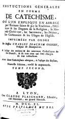 Instructions Générales En Forme De Catechisme, Où L'On Explique En Abregé par l'Écriture sainte & par la Tradition, l'Histoire & les Dogmes de la Religion, la Morale Chrétienne, les Sacremens, les Priéres, les Cérémonies & les Usages de l'Eglise