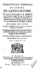Instructions Generales En Forme De Catechisme, Ou L'On Explique En Abrégé par l'Ecriture sainte & par la Tradition, l'Histoire & les Dogmes de la Religion, la Morale Chrétienne, les Sacrements, les Priéres, les Cérémonies & les Usages de l'Eglise