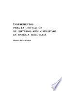 Instrumentos Para la Unificacion de Criterios Administrativos en Materia Tributaria.