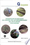 INTEGRACION DE METODOS DE CONTROL DE LAS ENFERMEDEADES DE LAS PLANTAS: Guia Ilustrada