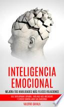 Inteligencia emocional: Mejora tus habilidades más felices relaciones (Self Development Español: Vuélvase más inteligente y exitoso controlando sus emociones)