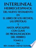 Interlineal Hebreo/Espanol Del Nuevo Testamento En El Libro De Los Hechos, Las Epistolas Y Hasta Apocalipsis Con Clave De Pronunciacion Del Hebreo