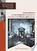 Intermediarios e intermediación financiera y monetaria en México: siglos XIX-XX