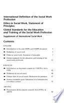 International Definition of the Social Work Profession ; Ethics in Social Work, Statement of Principles ; Global Standards for the Education and Training of the Social Work Profession