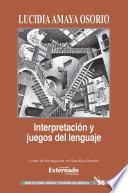 Interpretación y Juegos de Lenguaje. Serie de Teoría Jurídica y Filosofía del Derecho n.° 96