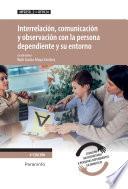 Interrelación, comunicación y observación con la persona dependiente y su entorno