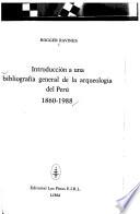 Introducción a una bibliografía general de la arqueología del Perú, 1860-1988