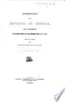 Introduccion de la imprenta en América, con una bibliografía de la obras impresas en aquel hemisferio desde 1540 á 1600