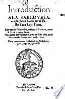 Introduction ala sabiduria, compuesta en latin ... Dialogo de Plutarcho, enel qual se tracta, como se ha de refrenar la ira. Una carta de Plutarcho, que ensena alos casados como se han de aver en su bivir. Todo nuevamente traduzido en Castellano, por Diego de Astudillo