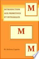 INTRODUCTION AUX PRIMITIVES ET INTEGRALES