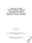 Inventario y catálogo del Archivo Histórico Municipal Prof. Angel Pérez Sánchez de San Juan Bautista de Horcasitas, Magiscatzin y González, Tamaulipas