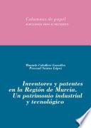 Inventores y patentes en la Región de Murcia. Un patrimonio industrial y tecnológico