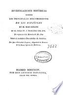 Investigaciones históricas sobre los principales descubrimientos de los españoles en el mar oceano en el siglo XV, y principios del XVI : en respuesta á la memoria de Mr. Otto sobre el verdadero descubridor America
