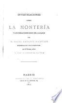 Investigaciones sobre la monteria y los demas ejercicios del cazador
