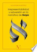 Irrepresentabilidad y subversión en la narrativa de Borges