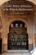 Islamic Palace Architecture in the Western Mediterranean
