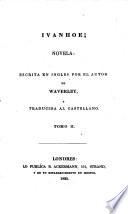 Ivanhoe, novela escrita en ingles por el autor de Waverley [Sir W. Scott], y traducida al castellano