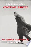 J.D. Ponce sobre Jean-Paul Sartre: Un Análisis Académico de El Ser y la Nada