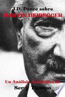J.D. Ponce sobre Martin Heidegger: Un Análisis Académico de Ser y Tiempo