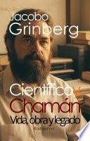 Jacobo Grinberg, científico y chamán : Vida, obra y legado