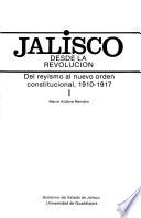 Jalisco desde la Revolución: Del reyismo al nuevo orden constitucional, 1910-1917