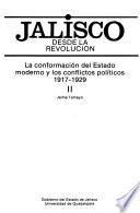 Jalisco desde la Revolución: La conformación del Estado moderno y los conflictos políticos, 1917-1929