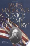 James Madison's Advice to My Country