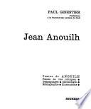 Jean Anouilh; textes de Anouilh, points de vue critique, témoignages, chronologie
