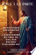 JÉSUS À LA PORTE 40 histoires déchirantes et l'avertissement final du ciel aux églises d'aujourd'hui