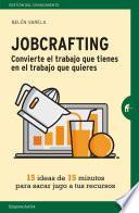 Jobcrafting. Convierte el trabajo que tienes en el trabajo que quieres