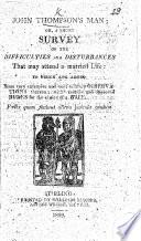 John Thompson's Man: Or, a Short Survey of the Difficulties and Disturbances that May Attend a Married Life, Etc. Signed, “John Thompson's Man.”