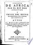 Jornada de Africa por el Rey Don Sebastian y Union del Reyno de Portugal a la Corona de Castilla